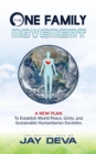 The One Family Movement : A New Plan to Establish World Peace, Unity, and Sustainable Humanitarian Societies - eBook
