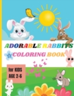 Adorable Rabbits : Amazing Coloring Book for Kids Ages 2-6 Easy Fun Bunny Coloring and Activity Book with Super Cute Rabbits - Book