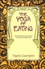 The Yoga of Eating : Transcending Diets and Dogma to Nourish the Natural Self - Book