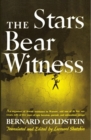 The Stars Bear Witness : An organizer of Jewish resistance in Warsaw, and one of its few survivors, tells of five years of epic heroism, pursuit, and miraculous escape - eBook