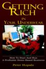 Getting Rich In Your Underwear : How To Start And Run A Profitable Home-Based Business - Book