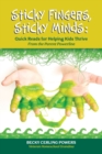 Sticky Fingers, Sticky Minds : Quick Reads for Helping Kids Thrive - Book