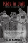 Kids in Jail : A Portrait of Life Without Mercy - Book