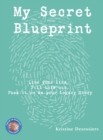 My Secret Blueprint : Live your life, Fill this out, Pass it on as your Legacy Story - Book
