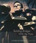 Building Bridges with the Press : (Guide for Educators Series) - Book