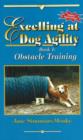 Excelling at Dog Agility -- Book 1 : Obstacle Training - Book