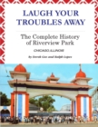 Laugh Your Troubles Away - The Complete History of Riverview Park - Book