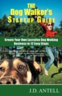 The Dog Walker's Startup Guide : Create Your Own Lucrative Dog Walking Business in 12 Easy Steps - Book