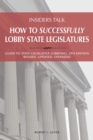 Insiders Talk: How to Successfully Lobby State Legislatures : Guide to State Legislative Lobbying, 4th Edition - Revised, Updated, Expanded - eBook