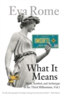 What It Means : Myth, Symbol, and Archetype in the Third Millennium, Vol. 1 - Book