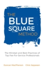 The Blue Square Method : The Mindset and Best-Practices of Top Fee-For-Service Professionals - Book