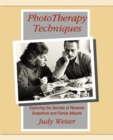 Phototherapy Techniques : Exploring the Secrets of Personal Snapshots and Family Albums - Book