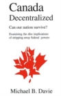 Canada Decentralized : Can Our Nation Survive? - Book