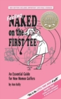 Feeling Naked on the First Tee : An Essential Guide for New Women Golfers - Book