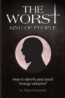 The Worst Kind of People : How to identify and avoid "energy vampires" - Book