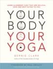 Your Body, Your Yoga : Learn Alignment Cues That Are Skillful, Safe, and Best Suited To You - Book