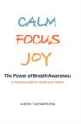 Calm Focus Joy : The Power of Breath Awareness - A Practical Guide for Adults and Children - Book