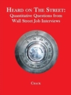 Heard on The Street : Quantitative Questions from Wall Street Job Interviews - Book