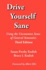 Drive Yourself Sane : Using the Uncommon Sense of General Semantics. Third Edition. - Book