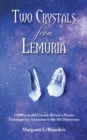 Two Crystals From Lemuria : 12,000 year old Crystals Reveal a Precise Technique for Ascension to the 5th Dimension - Book