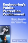 Engineering's Public-Protection Predicament : Reform Education and Licensure for a Safer Society - eBook