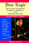 Dear Eagle : The Civil War Correspondence of Stephen H. Bogardus, Jr. to the Poughkeepsie Daily Eagle - Book