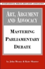 Art, Argument and Advocacy : Mastering Parliamentary Debate - Book