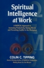 Spiritual Intelligence at Work : A RADICAL Approach to Increasing Productivity, Raising Morale & Preventing Conflict in the Workplace - Book