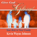 Give God the Glory! Your Role in Your Family - Book