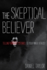 The Skeptical Believer : Telling Stories to Your Inner Atheist - Book