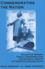 Commemorating the Nation : Collective Memory, Public Commemoration, and National Identity in Twentieth-century Egypt - Book