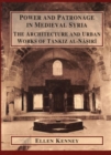 Power and Patronage in Medieval Syria : The Architecture and Urban Works of Tankiz al-Nasiri - Book