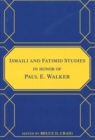 Ismaili and Fatimid Studies in Honor of Paul E. Walker - Book