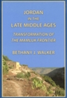 Jordan in the Late Middle Ages : Transformation of the Mamluk Frontier - Book