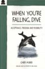 When You're Falling, Dive : Acceptance, Freedom and Possibility - Book