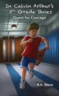 In Calvin Arthur's 5th Grade Shoes : Quest for Courage - Book