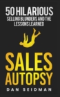 Sales Autopsy : 50 Hilarious Selling Blunders and the Lessons Learned - eBook