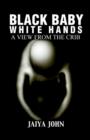 Black Baby White Hands : A View from the Crib - Book