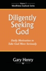 Diligently Seeking God : Daily Motivation to Take God More Seriously - Book