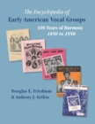 THE ENCYCLOPEDIA OF EARLY AMERICAN VOCAL GROUPS - 100 Years of Harmony : 1850 to 1950 - Book