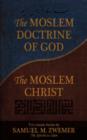 The Moslem Doctrine of God and The Moslem Christ : Two Classics Books by Samuel M. Zwemer - Book