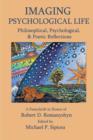 Imagining Psychological Life : Philosophical, Psychological & Poetic Reflections -- A Festschrift in Honor of Robert D. Romanyshyn, PH.D. - Book