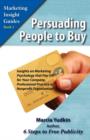 Persuading People to Buy : Insights on Marketing Psychology That Pay Off for Your Company, Professional Practice, or Nonprofit Organization - Book