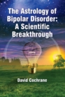 The Astrology of Bipolar Disorder : A Scientific Breakthrough - Book