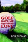 Golf Gave Me Something to Love - Book
