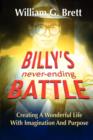 Billy's Never-ending Battle : Creating A Wonderful Life With Imagination And Purpose - Book