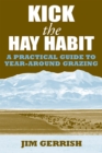 Kick the Hay Habit : A Practical Guide to Year-Around Grazing - Book