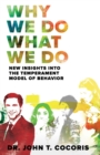 Why We Do What We Do : New Insights Into The Temperament Model of Behavior - Book
