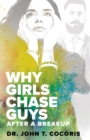 WHY GIRLS CHASE GUYS After A Breakup - Book