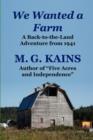 We Wanted a Farm : A Back-to-the-Land Adventure by the Author of "Five Acres and Independence" - Book